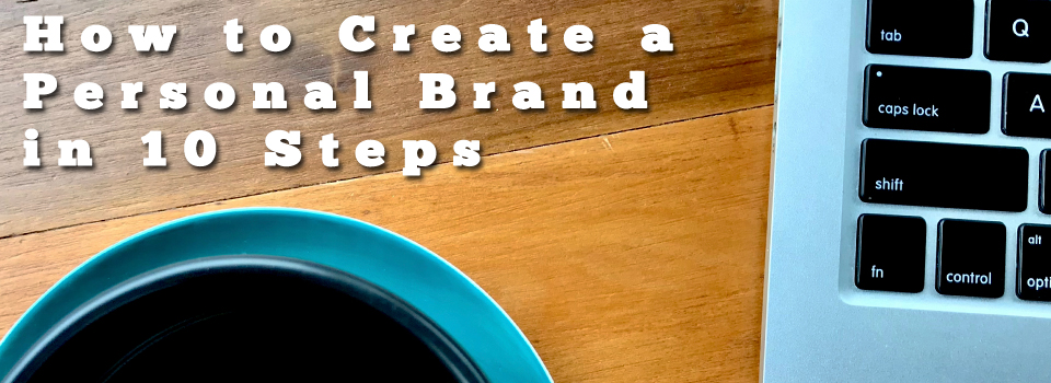 How to Create a Personal Brand in 10 Steps